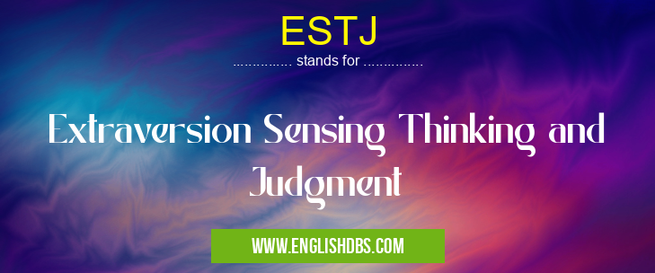 ESTJ means Extraversion Sensing Thinking and Judgment ESTJ