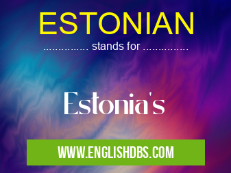 ESTONIAN means Estonia's ESTONIAN