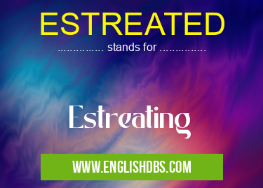 ESTREATED means Estreating ESTREATED