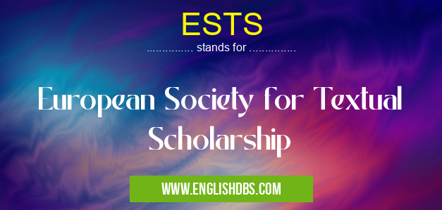 ESTS means European Society for Textual Scholarship ESTS