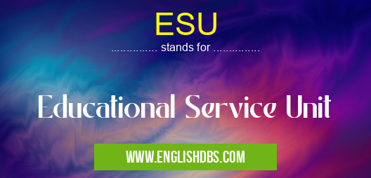 ESU means Educational Service Unit ESU
