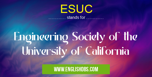 ESUC means Engineering Society of the University of California ESUC