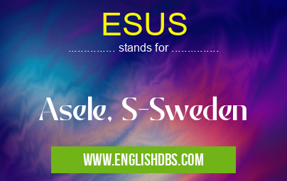 ESUS means Asele, S-Sweden ESUS