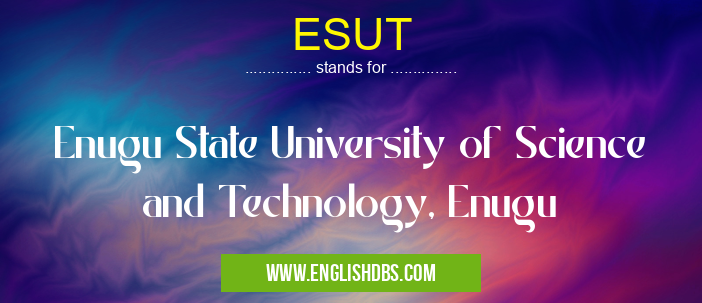 ESUT means Enugu State University of Science and Technology, Enugu ESUT