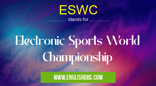 ESWC means Electronic Sports World Championship ESWC