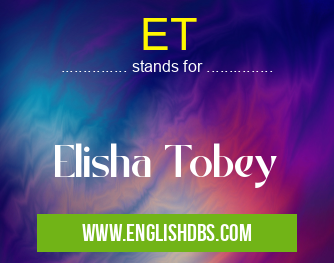 ET means Elisha Tobey ET