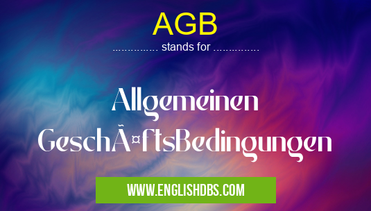 AGB means Allgemeinen GeschäftsBedingungen AGB