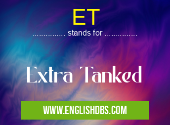 ET means Extra Tanked ET