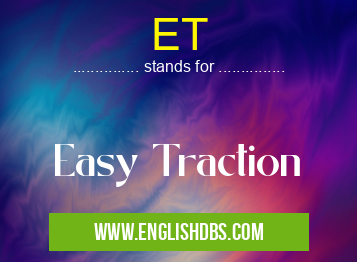 ET means Easy Traction ET
