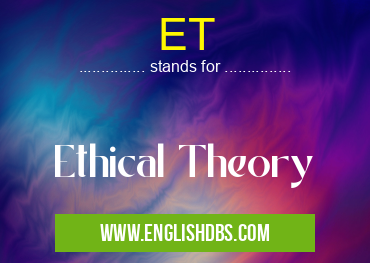 ET means Ethical Theory ET