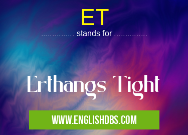 ET means Erthangs Tight ET