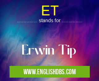 ET means Erwin Tip ET