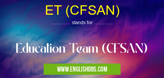 ET (CFSAN) means Education Team (CFSAN) ET (CFSAN)