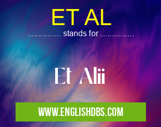 ET AL means Et Alii ET AL