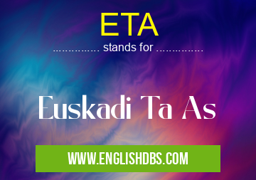 ETA means Euskadi Ta As ETA