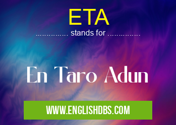 ETA means En Taro Adun ETA
