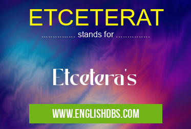 ETCETERAT means Etcetera's ETCETERAT