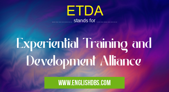 ETDA means Experiential Training and Development Alliance ETDA