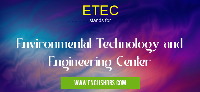 ETEC means Environmental Technology and Engineering Center ETEC
