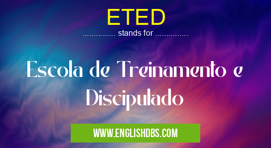 ETED means Escola de Treinamento e Discipulado ETED