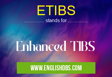 ETIBS means Enhanced TIBS ETIBS