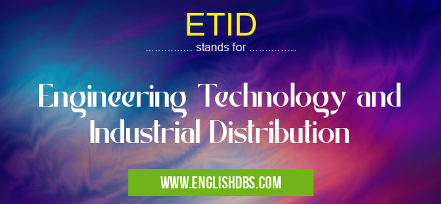 ETID means Engineering Technology and Industrial Distribution ETID