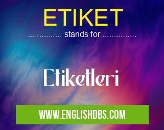 ETIKET means Etiketleri ETIKET
