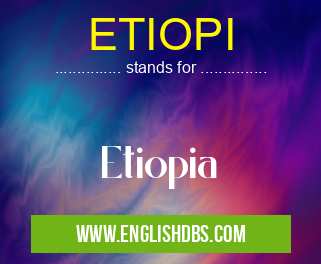 ETIOPI means Etiopia ETIOPI