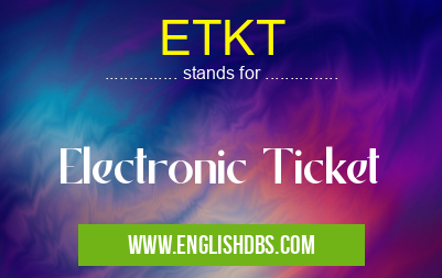 ETKT means Electronic Ticket ETKT
