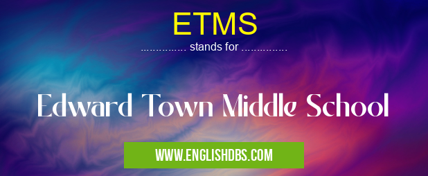 ETMS means Edward Town Middle School ETMS