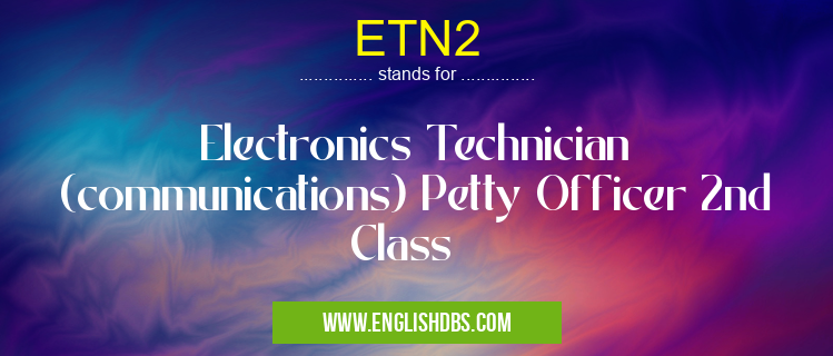 ETN2 means Electronics Technician (communications) Petty Officer 2nd Class ETN2