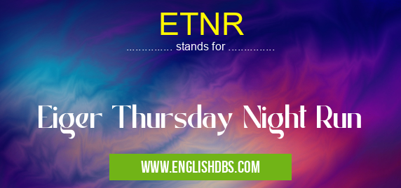 ETNR means Eiger Thursday Night Run ETNR