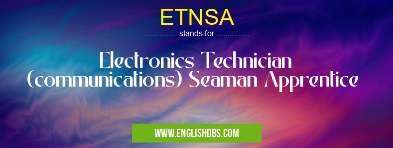 ETNSA means Electronics Technician (communications) Seaman Apprentice ETNSA