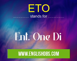 ETO means Ent. One Di ETO