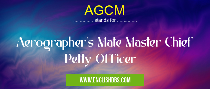AGCM means Aerographer's Mate Master Chief Petty Officer AGCM