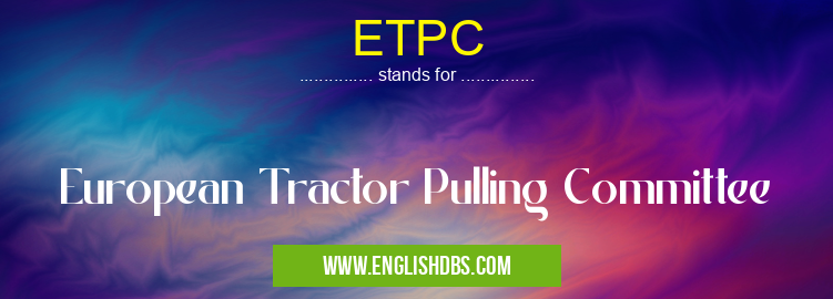 ETPC means European Tractor Pulling Committee ETPC