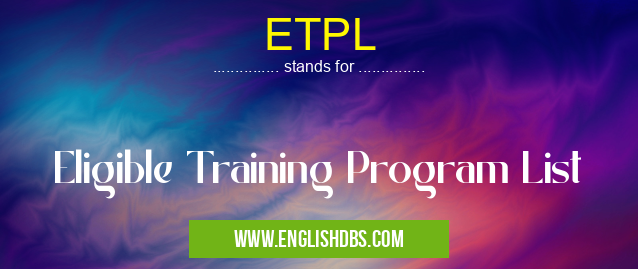 ETPL means Eligible Training Program List ETPL
