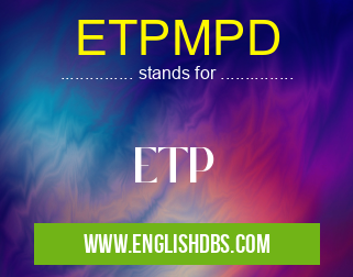 ETPMPD means ETP ETPMPD