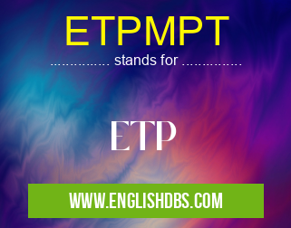 ETPMPT means ETP ETPMPT