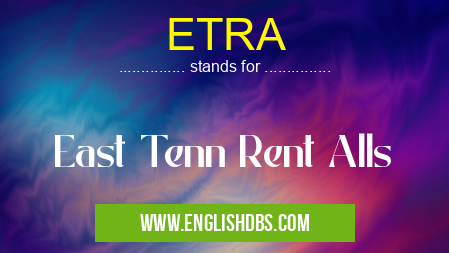 ETRA means East Tenn Rent Alls ETRA