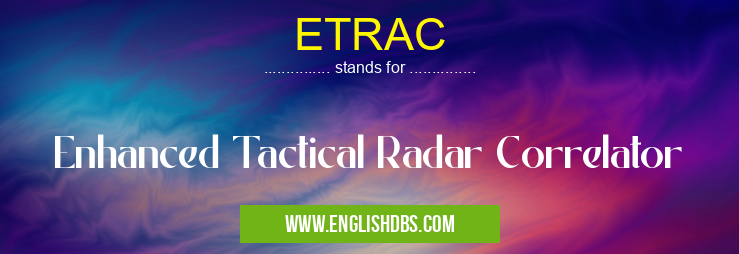 ETRAC means Enhanced Tactical Radar Correlator ETRAC