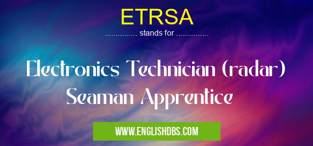 ETRSA means Electronics Technician (radar) Seaman Apprentice ETRSA