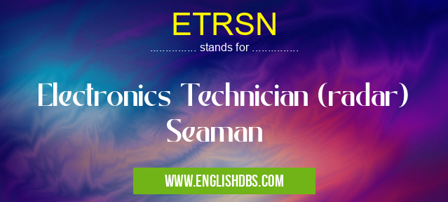 ETRSN means Electronics Technician (radar) Seaman ETRSN