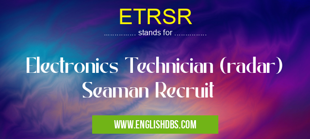ETRSR means Electronics Technician (radar) Seaman Recruit ETRSR