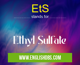 EtS means Ethyl Sulfate EtS