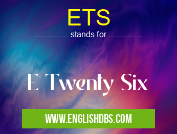 ETS means E Twenty Six ETS