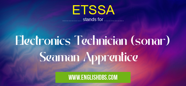ETSSA means Electronics Technician (sonar) Seaman Apprentice ETSSA