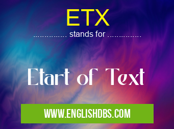 ETX means Etart of Text ETX