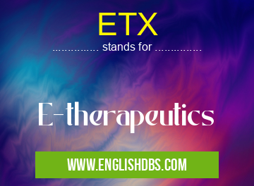 ETX means E-therapeutics ETX