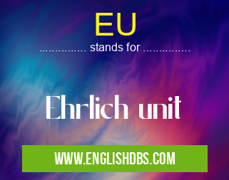 EU means Ehrlich unit EU